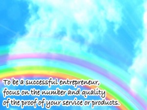 成功する起業家であるためには、自分のサービス、商品の証明の数と質にこだわりを持て。